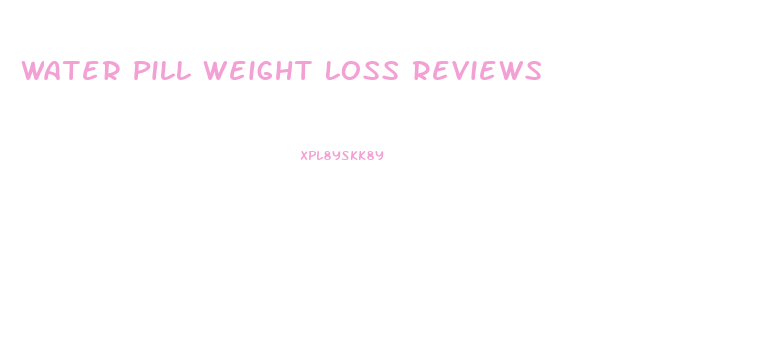 Water Pill Weight Loss Reviews