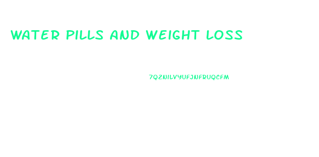 Water Pills And Weight Loss