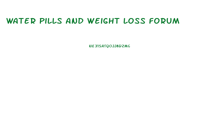 Water Pills And Weight Loss Forum