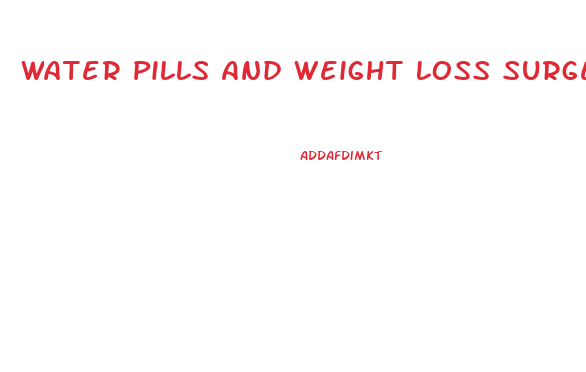 Water Pills And Weight Loss Surgery