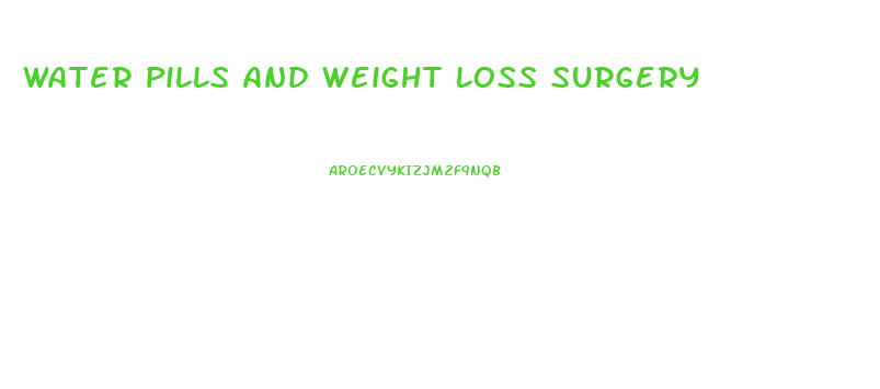 Water Pills And Weight Loss Surgery