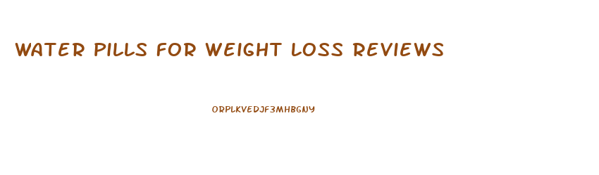 Water Pills For Weight Loss Reviews
