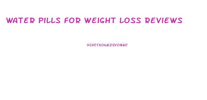 Water Pills For Weight Loss Reviews