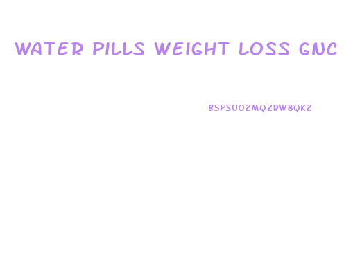Water Pills Weight Loss Gnc