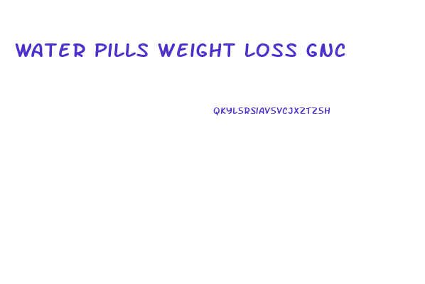 Water Pills Weight Loss Gnc