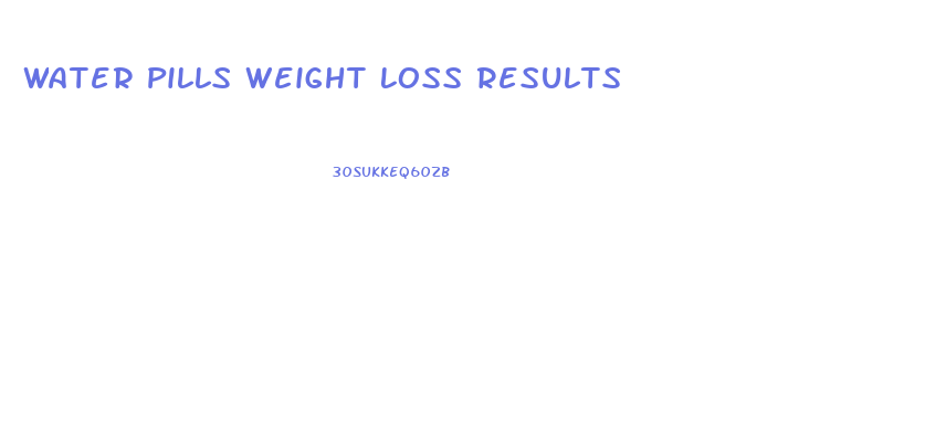 Water Pills Weight Loss Results
