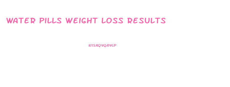 Water Pills Weight Loss Results