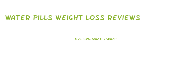 Water Pills Weight Loss Reviews