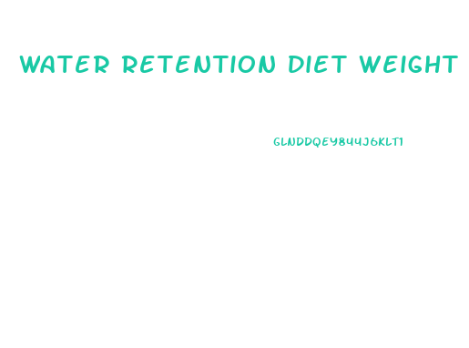 Water Retention Diet Weight Loss