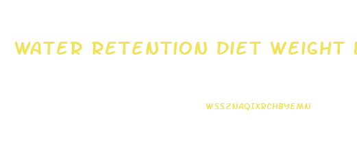 Water Retention Diet Weight Loss