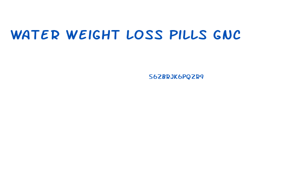Water Weight Loss Pills Gnc