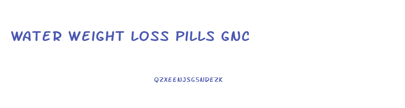 Water Weight Loss Pills Gnc