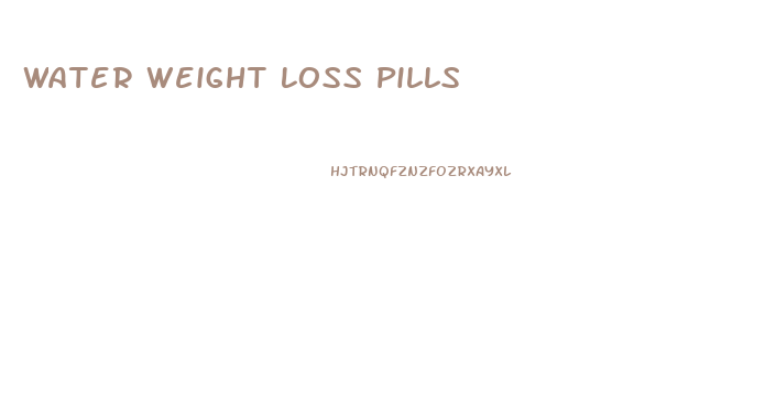 Water Weight Loss Pills