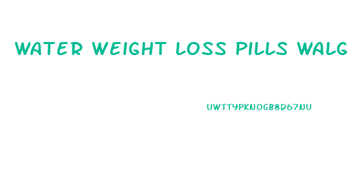 Water Weight Loss Pills Walgreens