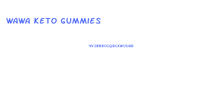 Wawa Keto Gummies