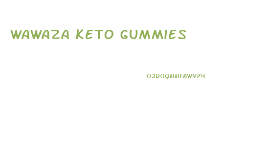 Wawaza Keto Gummies