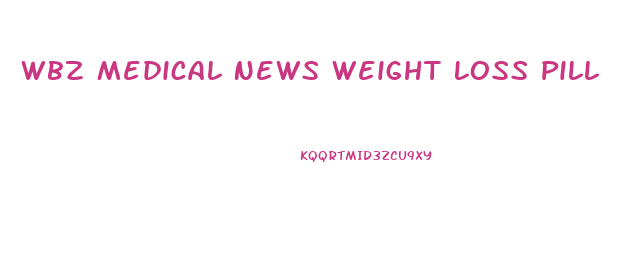 Wbz Medical News Weight Loss Pill