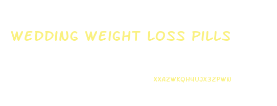 Wedding Weight Loss Pills