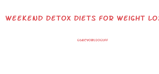 Weekend Detox Diets For Weight Loss