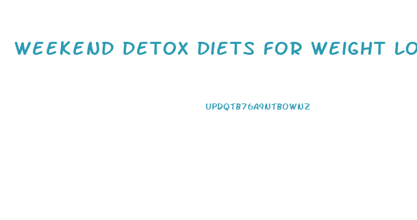 Weekend Detox Diets For Weight Loss