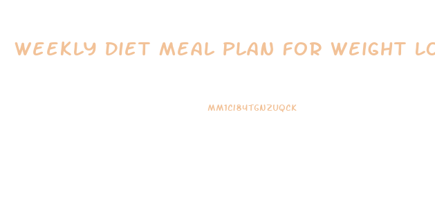 Weekly Diet Meal Plan For Weight Loss