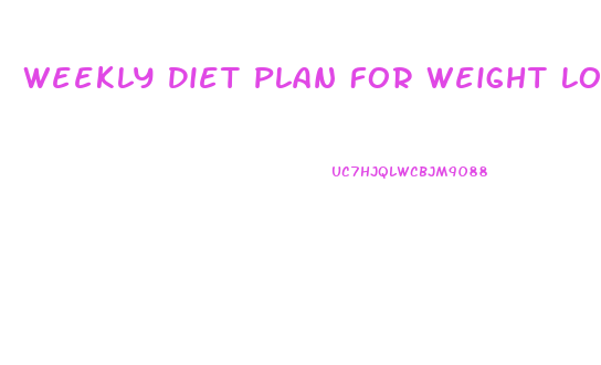 Weekly Diet Plan For Weight Loss For Female