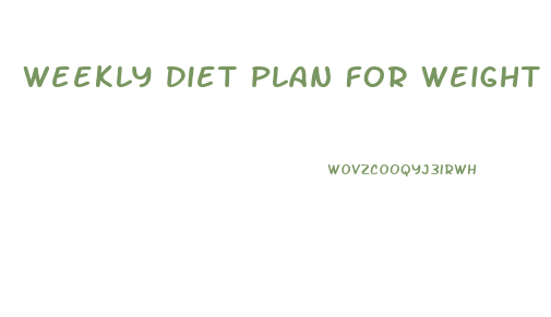 Weekly Diet Plan For Weight Loss