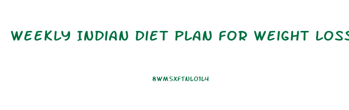 Weekly Indian Diet Plan For Weight Loss