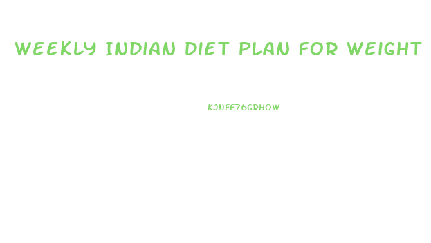 Weekly Indian Diet Plan For Weight Loss