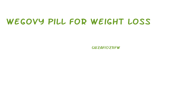 Wegovy Pill For Weight Loss