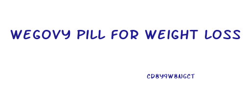 Wegovy Pill For Weight Loss