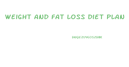 Weight And Fat Loss Diet Plan