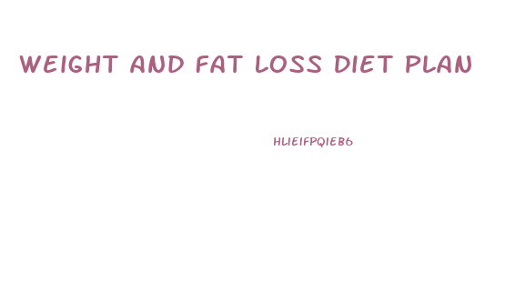 Weight And Fat Loss Diet Plan