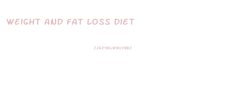 Weight And Fat Loss Diet