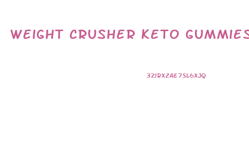 Weight Crusher Keto Gummies