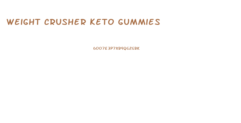 Weight Crusher Keto Gummies