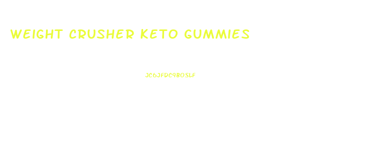 Weight Crusher Keto Gummies