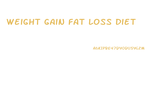 Weight Gain Fat Loss Diet