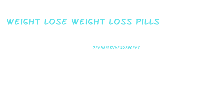 Weight Lose Weight Loss Pills