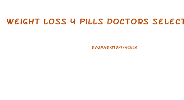Weight Loss 4 Pills Doctors Select Side Effects