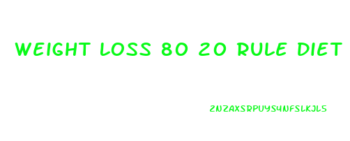 Weight Loss 80 20 Rule Diet