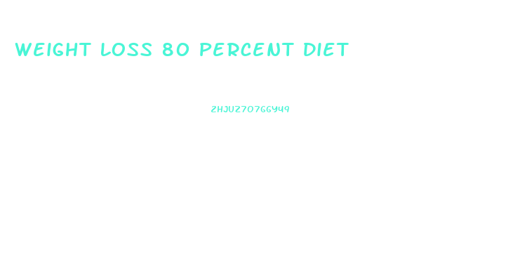 Weight Loss 80 Percent Diet