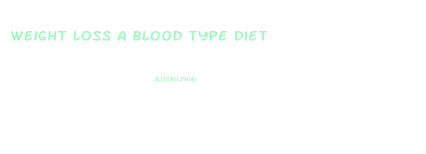 Weight Loss A Blood Type Diet