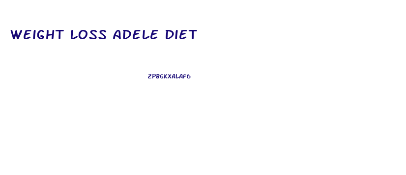 Weight Loss Adele Diet