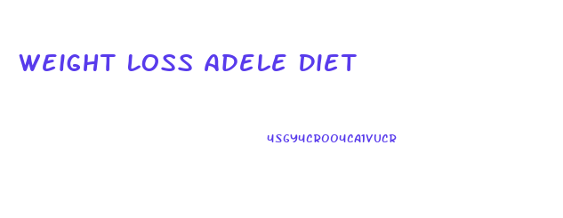 Weight Loss Adele Diet