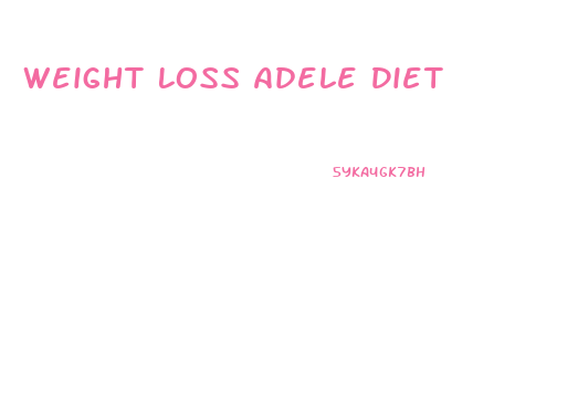 Weight Loss Adele Diet