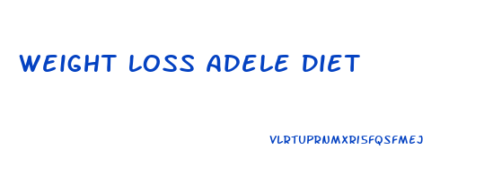 Weight Loss Adele Diet