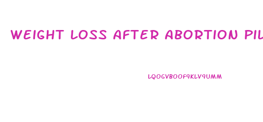 Weight Loss After Abortion Pill