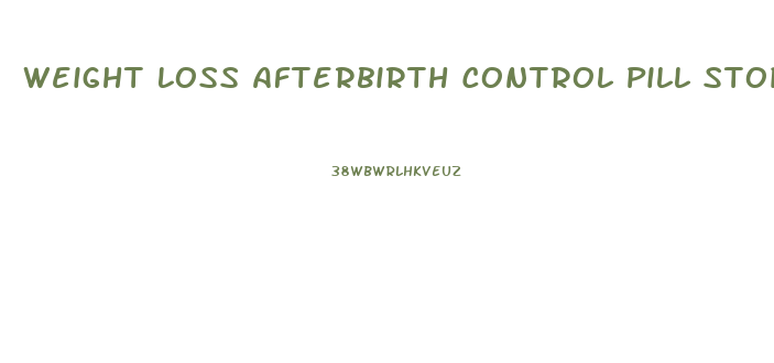 Weight Loss Afterbirth Control Pill Stopped